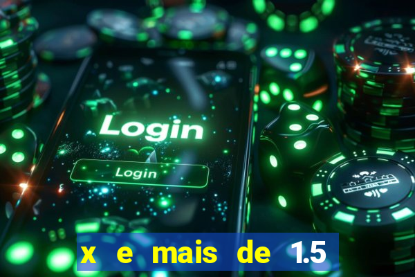 x e mais de 1.5 betano o que significa